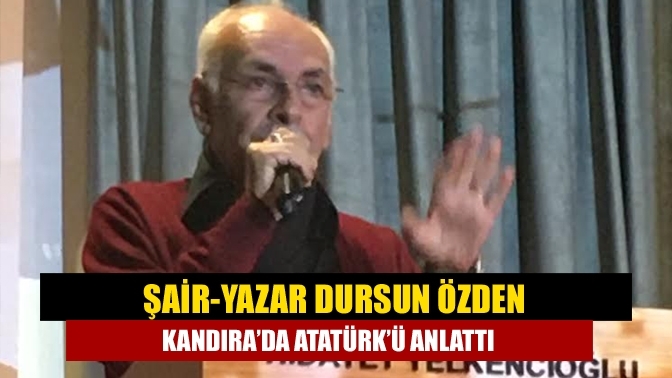 Şair-Yazar Dursun Özden Kandıra’da Atatürk’ü anlattı