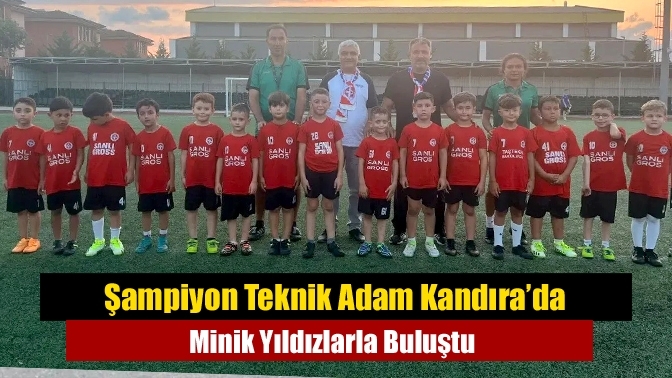 Şampiyon Teknik Adam Kandıra’da Minik Yıldızlarla Buluştu