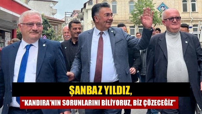 Şanbaz Yıldız, "Kandıra'nın sorunlarını biliyoruz, biz çözeceğiz"