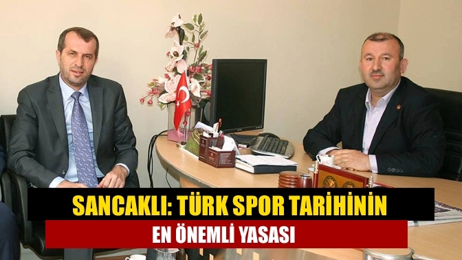 Sancaklı: Türk spor tarihinin en önemli yasası