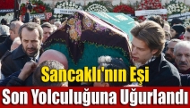 Sancaklı'nın eşi son yolculuğuna uğurlandı