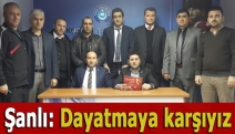 Şanlı: Dayatmaya karşıyız