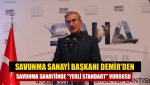 Savunma Sanayi Başkanı Demir'den savunma sanayiinde "yerli standart" vurgusu
