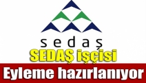 SEDAŞ işçisi eyleme hazırlanıyor