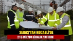 SEDAŞ'tan Kocaeli'de 216 milyon liralık yatırım