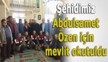 Şehidimiz Abdulsamet Özen için mevlit okutuldu