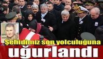 Şehidimiz son yolculuğuna uğurlandı