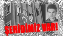 ŞEHİDİMİZ VAR!