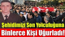 Şehidimizi Son Yolculuğuna Binlerce Kişi Uğurladı!