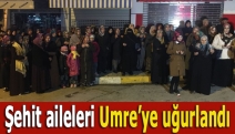 Şehit aileleri Umre’ye uğurlandı