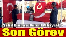 Şehit Binbaşı Bülent Albayrak'a son görev