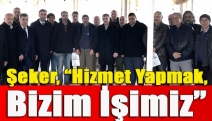 Şeker, “Hizmet yapmak, bizim işimiz”