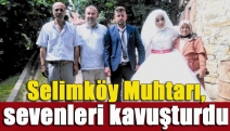 Selimköy Muhtarı, sevenleri kavuşturdu