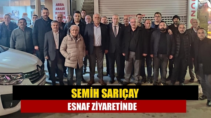 Semih Sarıçay esnaf ziyaretinde