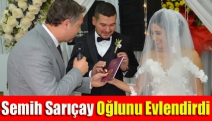 Semih Sarıçay oğlunu evlendirdi