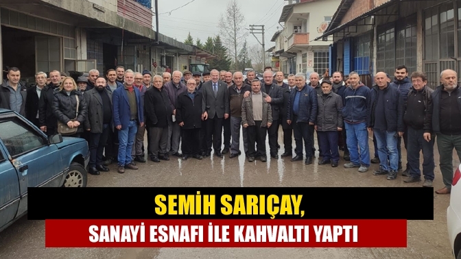 Semih Sarıçay, Sanayi Esnafı İle Kahvaltı Yaptı