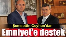 Şemsettin Ceyhan'dan Emniyet'e destek