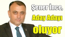 Şener İnce, aday adayı oluyor