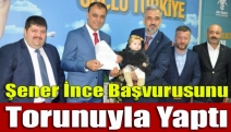 Şener İnce başvurusunu torunuyla yaptı