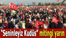 “Seninleyiz Kudüs” mitingi yarın