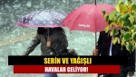 Serin ve yağışlı havalar geliyor!