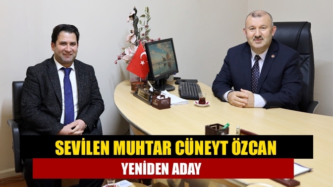 Sevilen muhtar Cüneyt Özcan yeniden aday