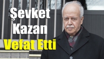 Şevket Kazan vefat etti