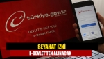 Seyahat izni e-Devlet'ten alınacak
