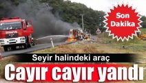 Seyir halindeki araç cayır cayır yandı