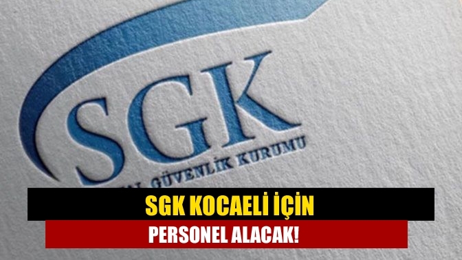 SGK Kocaeli için personel alacak!