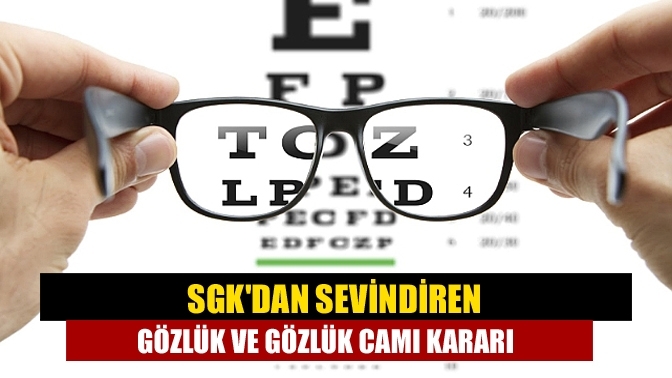 SGK'dan sevindiren gözlük ve gözlük camı kararı