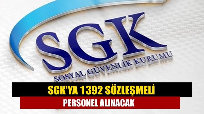 SGK'ya 1392 sözleşmeli personel alınacak