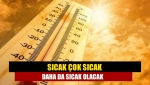 Sıcak çok sıcak daha da sıcak olacak