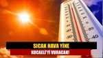 Sıcak hava yine Kocaeli’yi vuracak!