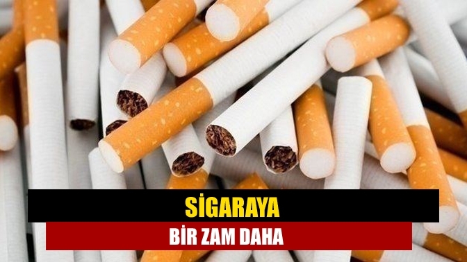 Sigaraya bir zam daha