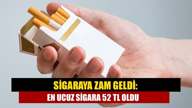 Sigaraya zam geldi: En ucuz sigara 52 TL oldu