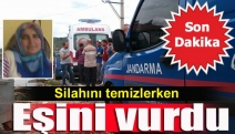 Silahını temizlerken eşini vurdu