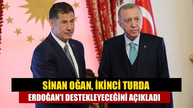 Sinan Oğan, ikinci turda Erdoğan'ı destekleyeceğini açıkladı