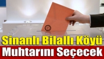 Sinanlı Bilallı Köyü muhtarını seçecek