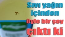 Sıvı yağın içinden öyle bir şey çıktı ki…