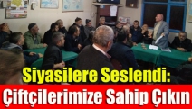 Siyasilere Seslendi: Çiftçilerimize Sahip Çıkın