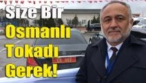Size bir Osmanlı tokadı gerek!