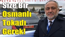 Size bir Osmanlı tokadı gerek!