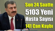 Son 24 saatte 5103 yeni hasta sayısı 141 can kaybı