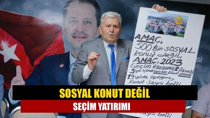 Sosyal konut değil seçim yatırımı