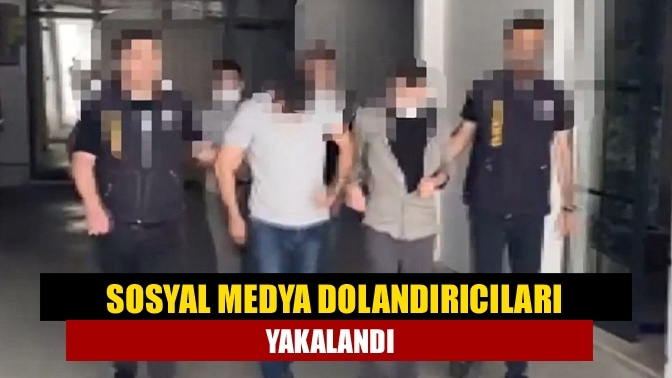 Sosyal medya dolandırıcıları yakalandı