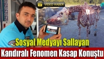 Sosyal medyayı sallayan Kandıralı fenomen kasap konuştu