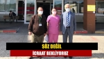 Söz değil icraat bekliyoruz