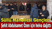 Süllü Gençleri Şehit Abdulsamet Özen Anısına Helva Dağıttı