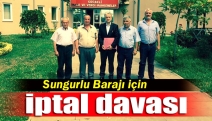 Sungurlu Barajı için iptal davası